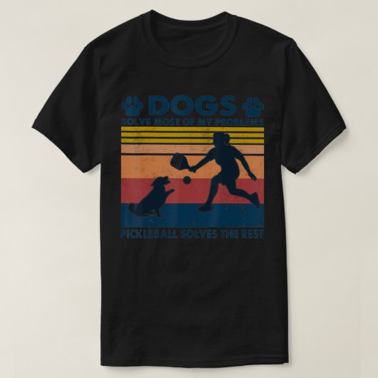Dogs Solve Most Of My Problems Pickleball Solves T T-shirt (Design voorkant)