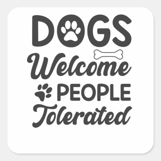 Dogs Welcome People Tolerated Funny Vierkante Sticker (Voorkant)