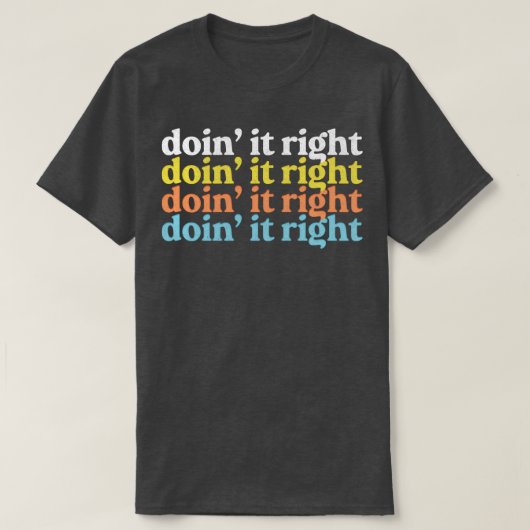 Doin It Right Motivatie Typografie Design 1 T-shirt (Design voorkant)