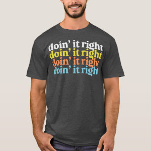 Doin It Right Motivatie Typografie Design 1 T-shirt