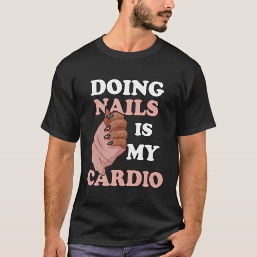 Doing Nails Is My Cardio Nail Artist Manicure Nail T-shirt (Voorkant)