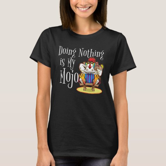 Doing Nothing Is My Mojo Rooster Chicken On Beach T-shirt (Voorkant)
