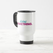 Doing Something Travel Mug Reisbeker (Voorkant links)