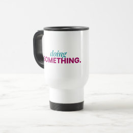 Doing Something Travel Mug Reisbeker