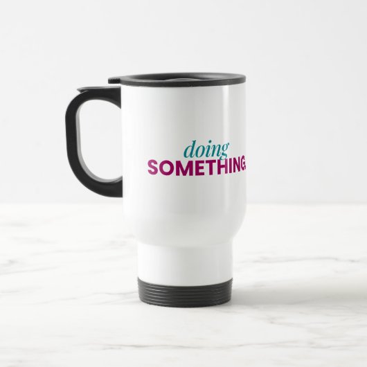 Doing Something Travel Mug Reisbeker (Links)