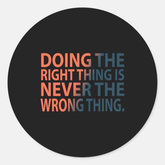 Doing The Right Thing Is Never The Wrong Thing T S Ronde Sticker (Voorkant)