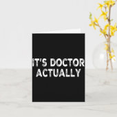 Dokter eigenlijk' grappige phd shirt voor dokter kaart (Gele Bloem)