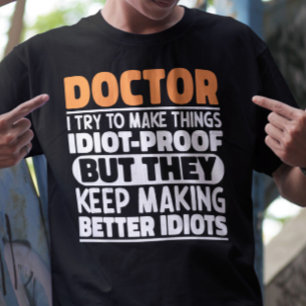 Dokter, ik probeer dingen grappig te maken, gezegd t-shirt