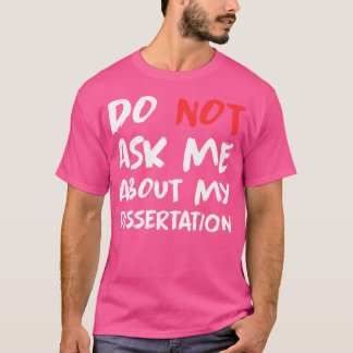 Dokter, vraag me niet naar mijn proefschrift Funny T-shirt