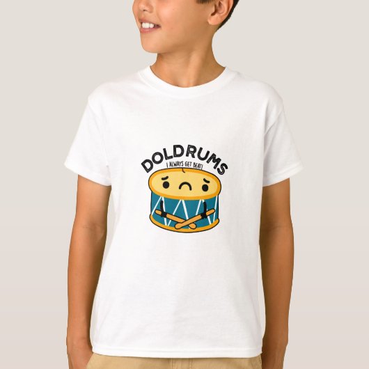 Doldrums Funny Sad Drummer Drum Pun T-shirt (Voorkant)