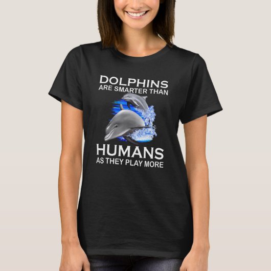 Dolfijnen zijn slimmer dan het Zee van mensen T-shirt (Voorkant)