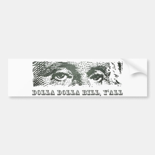 Dolla Dolla Bill Yall George Washington Dollar Mon Bumpersticker (Voorkant)