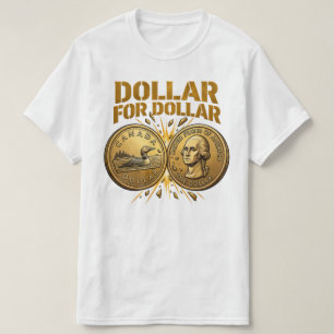 DOLLAR VOOR DOLLAR Canada Tariefreactie 2026 T-shirt