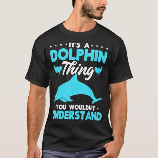 Dolphin Ocean Het is een Dolphin ding dat je niet T-shirt (Voorkant)