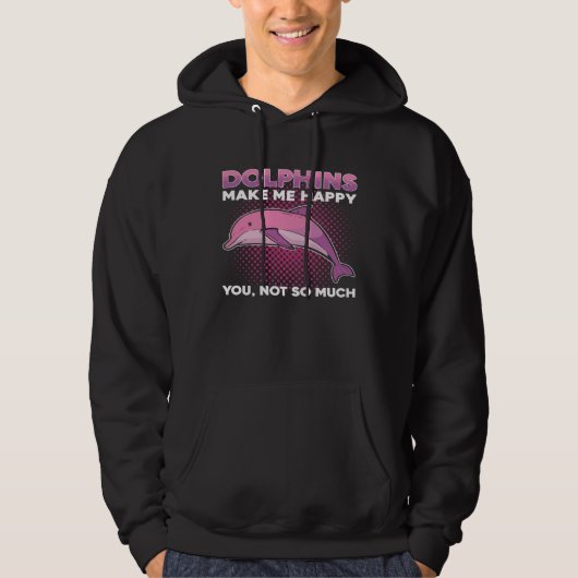 Dolphins Make Me Happy You Not So Much Marine Anim Hoodie (Voorkant)