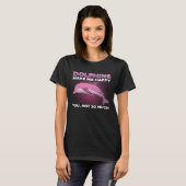 Dolphins Make Me Happy You Not So Much Marine Anim T-shirt (Voorkant volledig)