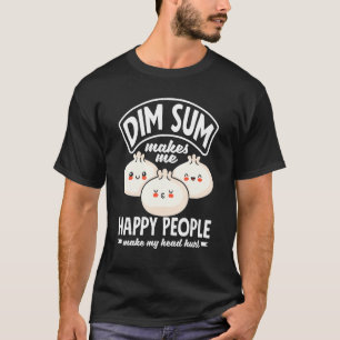 Dom Sum Chinese voedseldruppels Dom Sum maakt me d T-shirt
