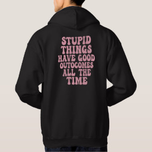 Dome dingen hebben vaak goede uitkomsten hoodie