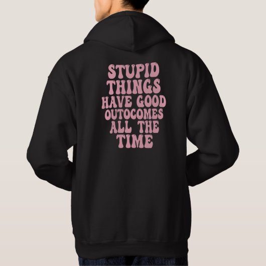 Dome dingen hebben vaak goede uitkomsten hoodie (Achterkant)