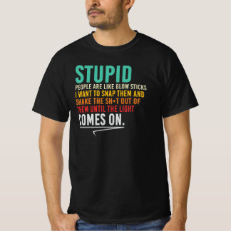 Dome mensen zijn als glowsticks Sarcistische quote T-shirt
