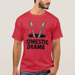 Domestic Drama | Funny Couple Toothbrush Design  T-shirt