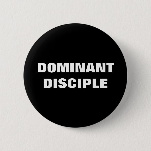 DOMINANT DISCIPLE RONDE BUTTON 5,7 CM (Voorkant)