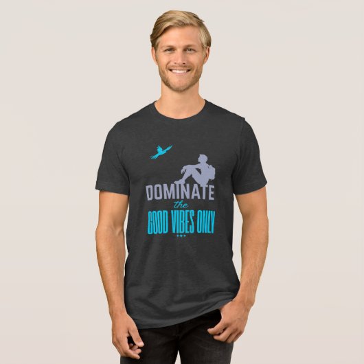 Dominate The Good Vibes Only Tri-Blend Shirt (Voorkant volledig)