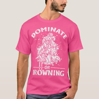 Domineren of verdrinken - grappig waterpolo t-shirt