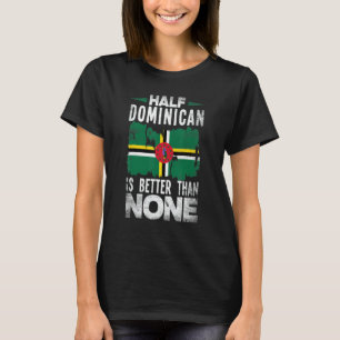 Dominicaanse vlag Half Dominicaans is beter dan ni T-shirt