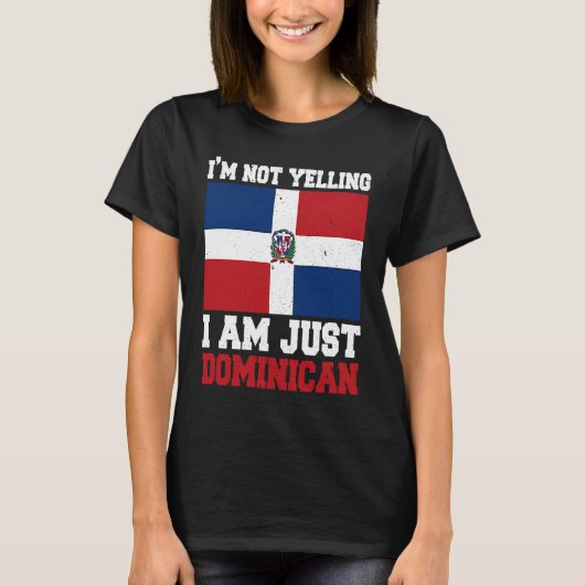 Dominican Flag  Of I'm Not Yelling I'm Dominican T-shirt (Voorkant)