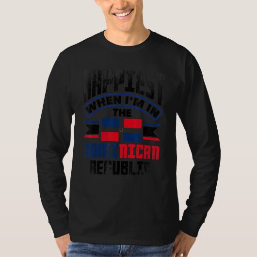 Dominican Happiest When Im In The Dominican Republ T-shirt (Voorkant)