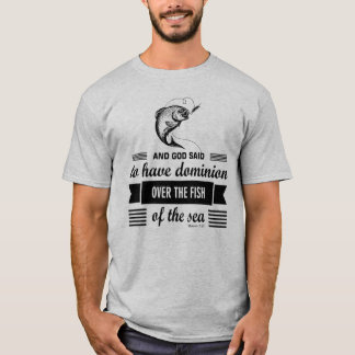 Dominion on the fish of the zee Fishing T-shirt