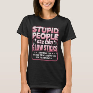 Domme mensen_zijn als gloeistokken die ik wil vast t-shirt