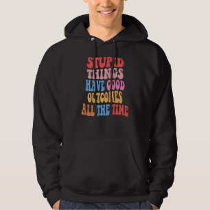 Dommige dingen hebben de hele tijd goede uitkomste hoodie