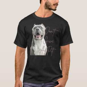 Don Geef een Pit Bull Terrier Hondenliefhebber T-shirt
