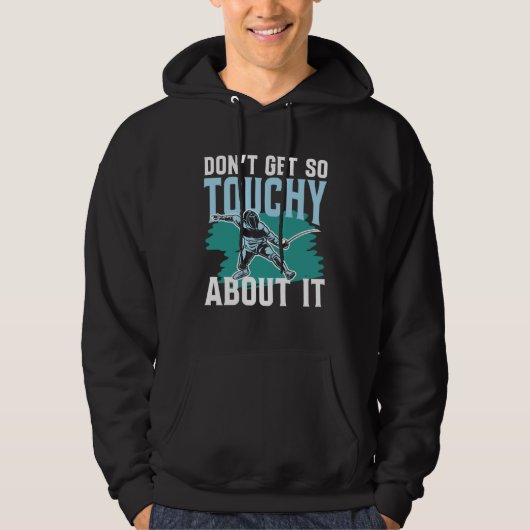 Don Get So Touchy About It for a Fencer fencing Hoodie (Voorkant)