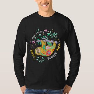 Don Haast Wees blij Schattig Luie Luiaard Grappig T-shirt