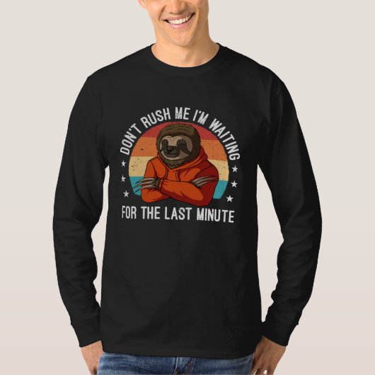 Don Rush Me I m Waiting the Last Minute Procrastin T-shirt (Voorkant)