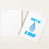 Don’t Be A Drip Water Drop Humor Planner