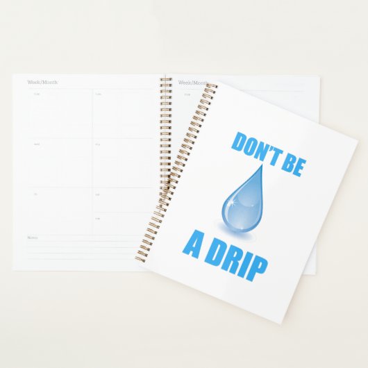 Don’t Be A Drip Water Drop Humor Planner (Display)