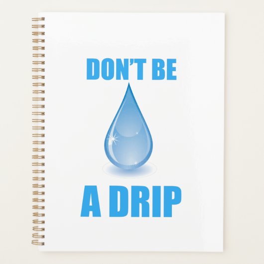 Don’t Be A Drip Water Drop Humor Planner (Voorkant)