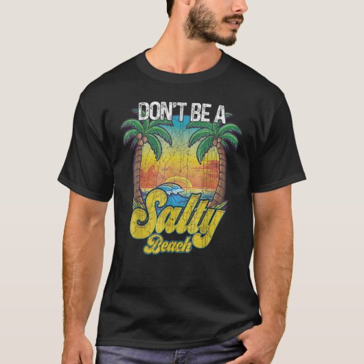 Don t Be A Salty Beach Summertime Summer Beach Vac T-shirt (Voorkant)
