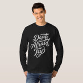 Don t Be Afraid To Try  Motivational T-shirt (Voorkant volledig)