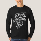 Don t Be Afraid To Try  Motivational T-shirt (Voorkant)