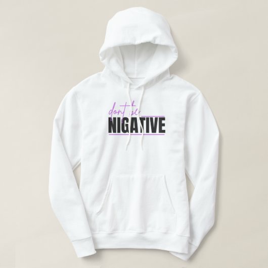 Don’t Be Negative – Positive Mindset Typography De Hoodie (Design voorkant)