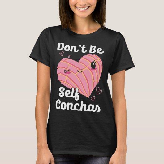 Don t Be Self Conchas Pan Dulce Latina Mexican Muj T-shirt (Voorkant)