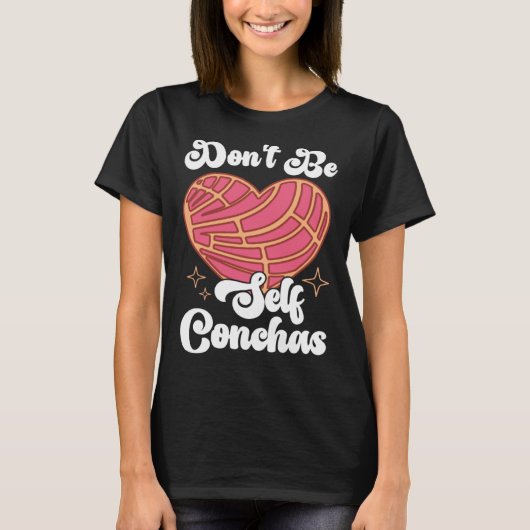 Don t Be Self Conchas Pan Dulce Latina Mexican Muj T-shirt (Voorkant)