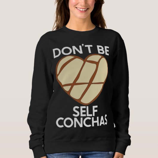 Don t Be Self Conchas Pan Dulce Latina Mexican Muj Trui (Voorkant)