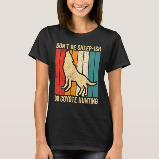 Don t Be Sheep Ish Do Coyote Hunting Coyote Hunter T-shirt (Voorkant)