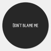 Don’t Blame Me Ronde Sticker (Voorkant)